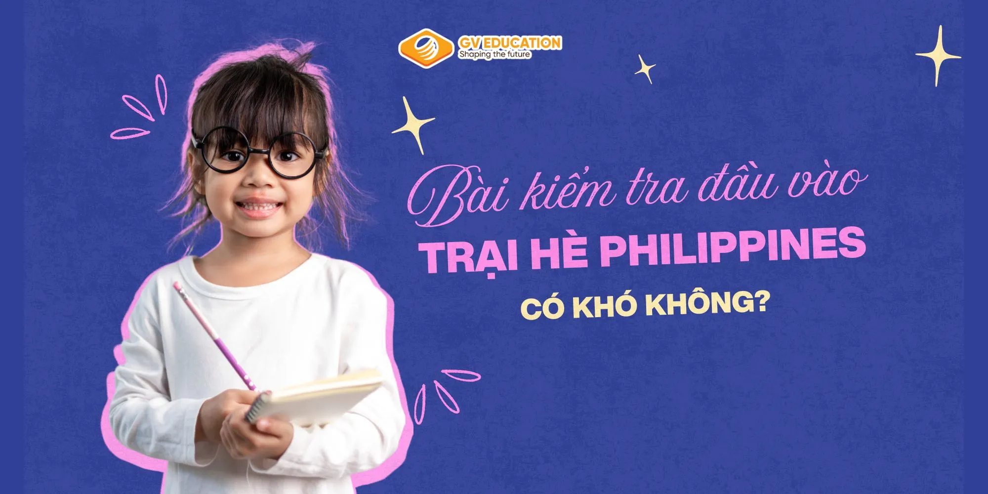 Bài kiểm tra đầu vào trại hè Philippines gồm những gì? Có khó không?