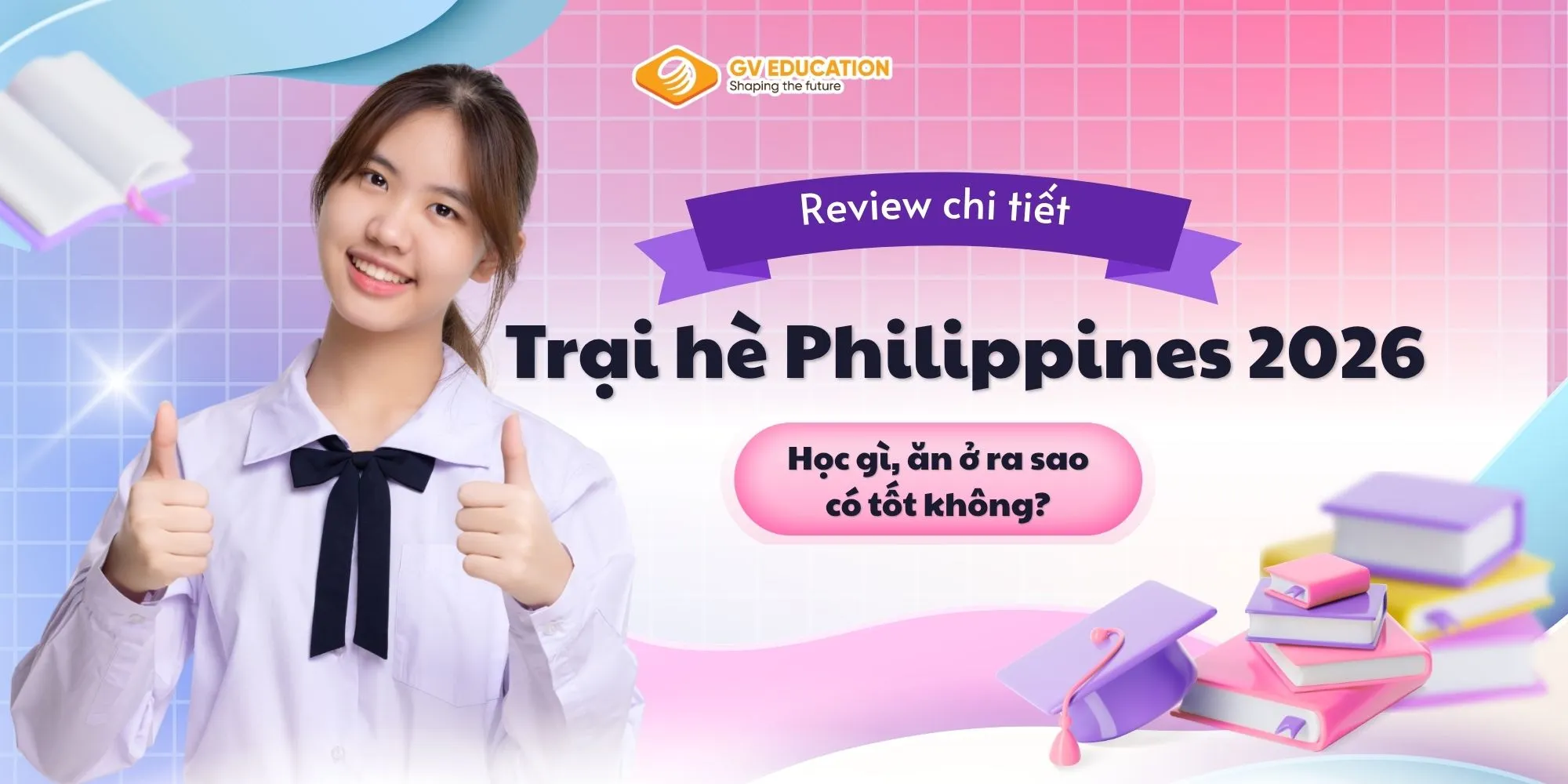 Review chi tiết trại hè Philippines 2026: Học gì, ăn ở ra sao, có tốt không?